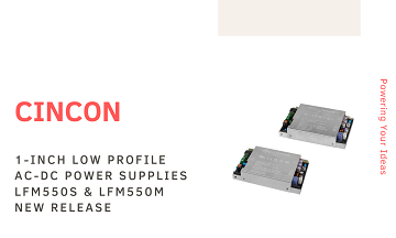 Cincon Unveils LFM550S & LFM550M Series: Rugged 550W Fanless 1-Inch Low-Profile Industrial & Medical Power Supplies