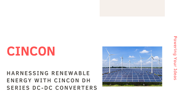 Harnessing Renewable Energy with Cincon DH Series DC-DC Converters